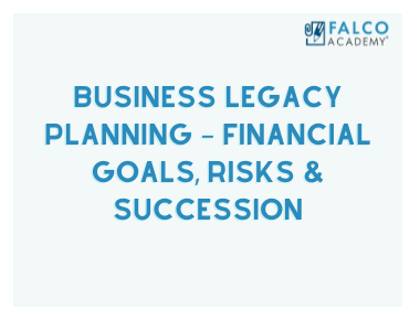 Business Legacy Planning – Financial Goals, Risks & Succession